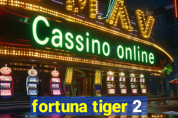 fortuna tiger 2